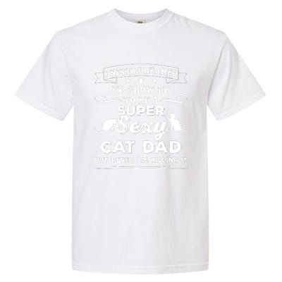 Mens I Never Dreamed I D Grow Up To Be A Sexy Cat Dad Garment-Dyed Heavyweight T-Shirt