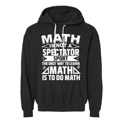 Math Is Not A Spectator Sport Mathematician Math Teacher Garment-Dyed Fleece Hoodie