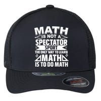 Math Is Not A Spectator Sport Mathematician Math Teacher Flexfit Unipanel Trucker Cap