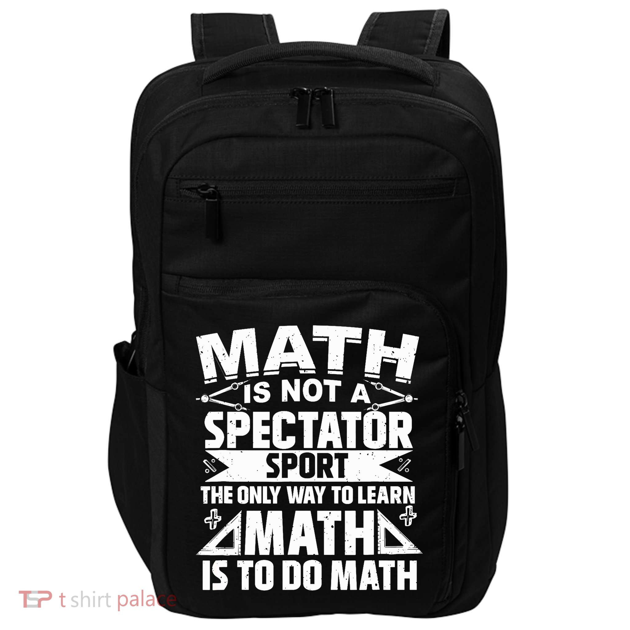 Math Is Not A Spectator Sport Mathematician Math Teacher Impact Tech Backpack