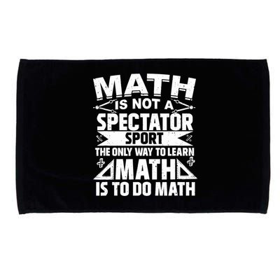 Math Is Not A Spectator Sport Mathematician Math Teacher Microfiber Hand Towel