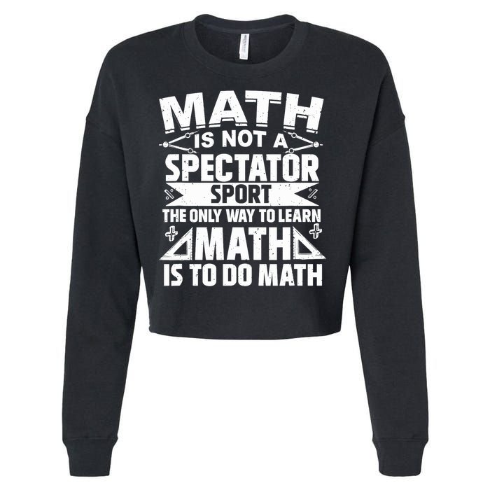 Math Is Not A Spectator Sport Mathematician Math Teacher Cropped Pullover Crew