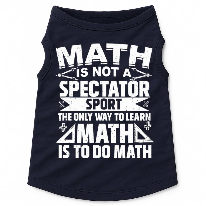 Math Is Not A Spectator Sport Mathematician Math Teacher Doggie Tank