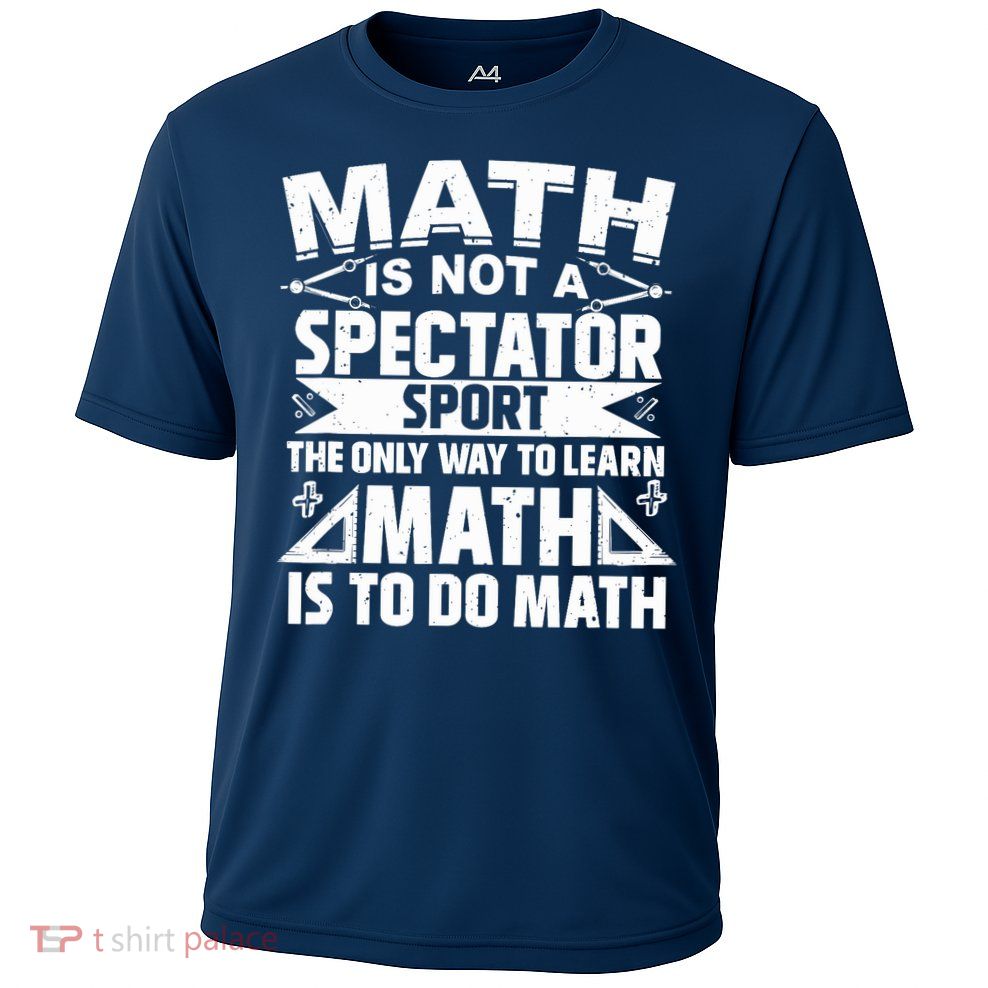 Math Is Not A Spectator Sport Mathematician Math Teacher Performance Shirt