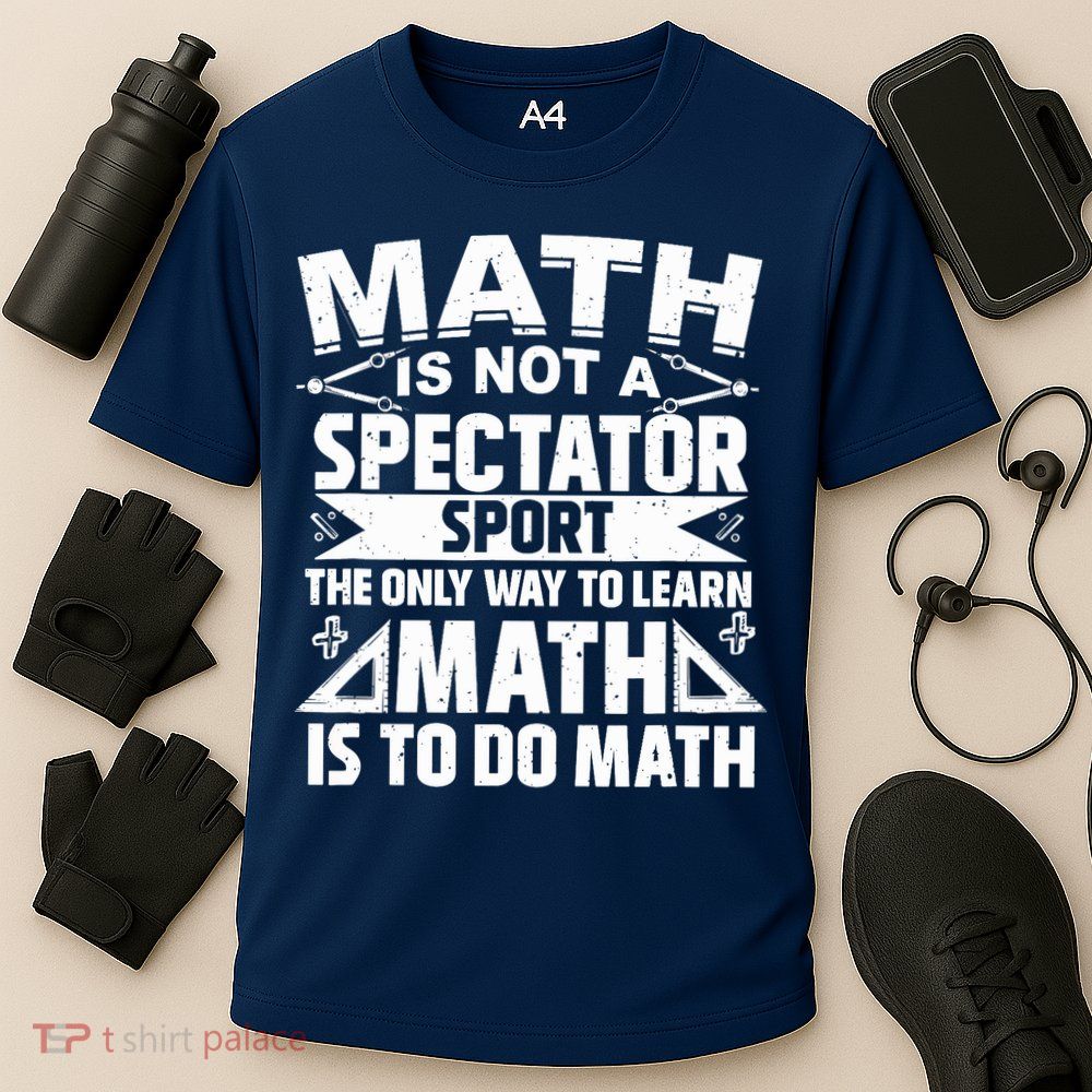 Math Is Not A Spectator Sport Mathematician Math Teacher Performance Shirt