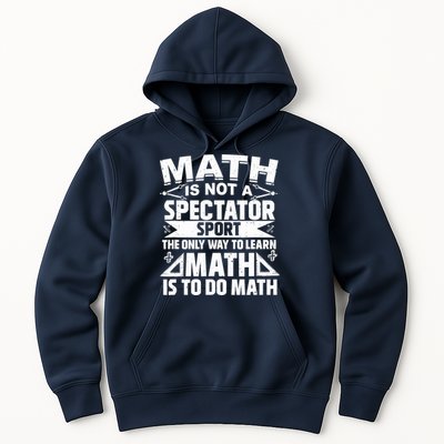 Math Is Not A Spectator Sport Mathematician Math Teacher Hoodie