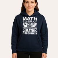 Math Is Not A Spectator Sport Mathematician Math Teacher Hoodie