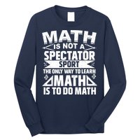 Math Is Not A Spectator Sport Mathematician Math Teacher Long Sleeve Shirt