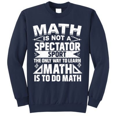 Math Is Not A Spectator Sport Mathematician Math Teacher Sweatshirt