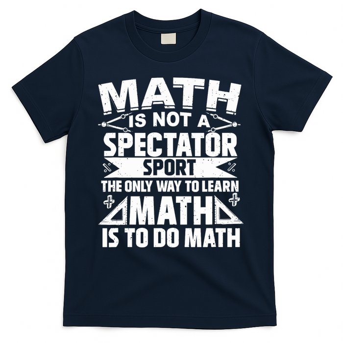 Math Is Not A Spectator Sport Mathematician Math Teacher T-Shirt