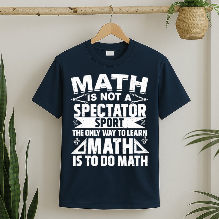 Math Is Not A Spectator Sport Mathematician Math Teacher T-Shirt