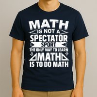 Math Is Not A Spectator Sport Mathematician Math Teacher T-Shirt