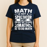 Math Is Not A Spectator Sport Mathematician Math Teacher T-Shirt