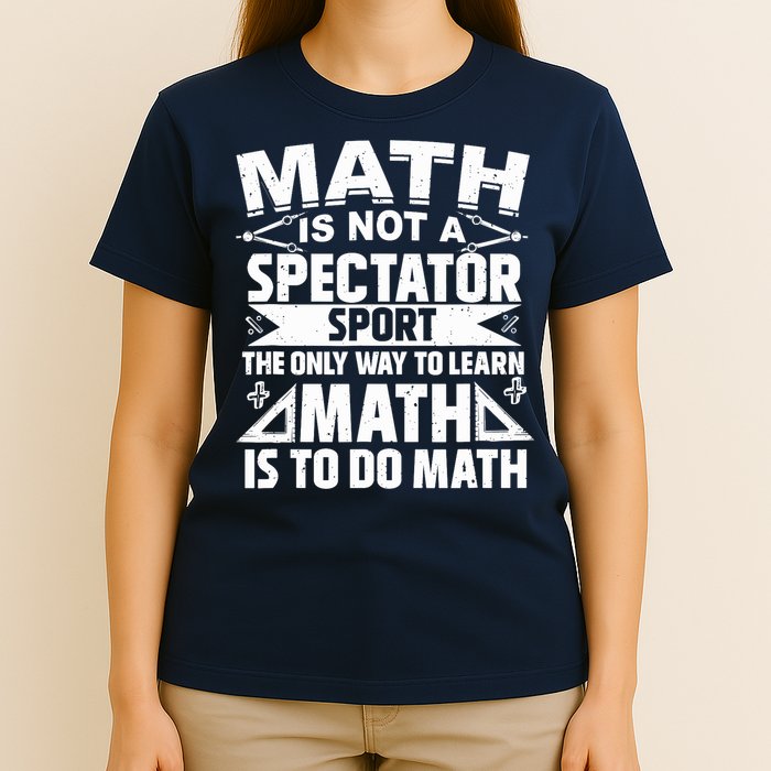 Math Is Not A Spectator Sport Mathematician Math Teacher T-Shirt
