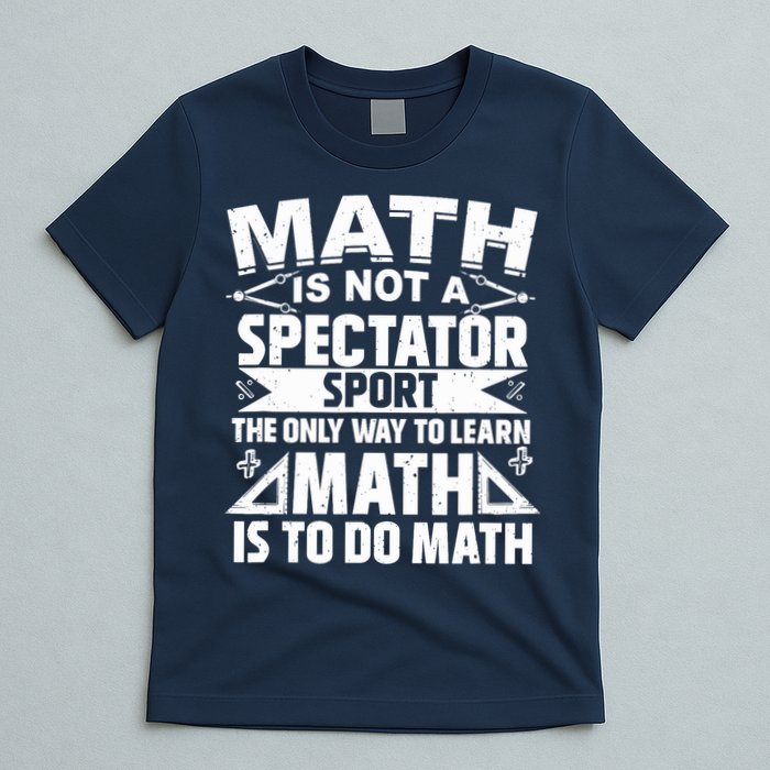 Math Is Not A Spectator Sport Mathematician Math Teacher T-Shirt