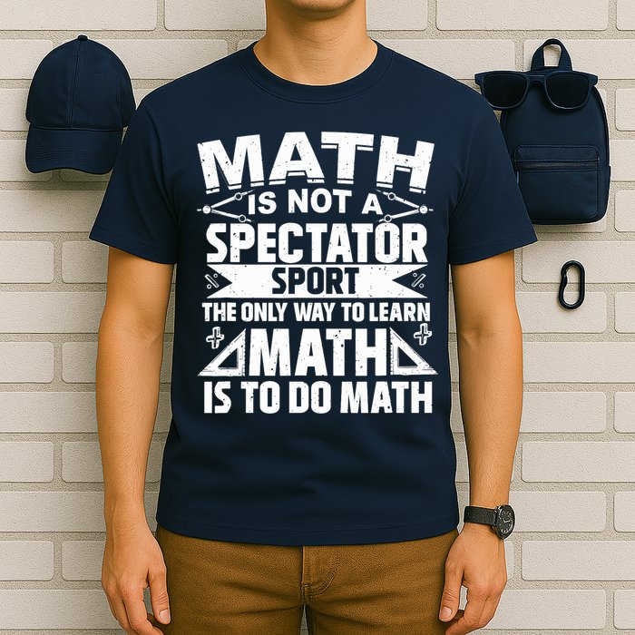 Math Is Not A Spectator Sport Mathematician Math Teacher T-Shirt