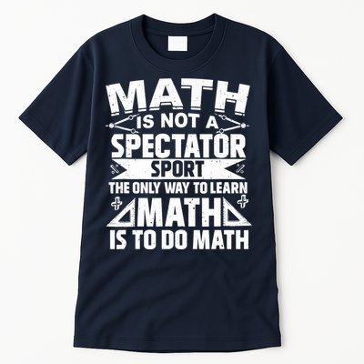 Math Is Not A Spectator Sport Mathematician Math Teacher Tall T-Shirt