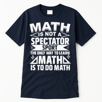 Math Is Not A Spectator Sport Mathematician Math Teacher Tall T-Shirt