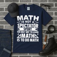 Math Is Not A Spectator Sport Mathematician Math Teacher Tall T-Shirt