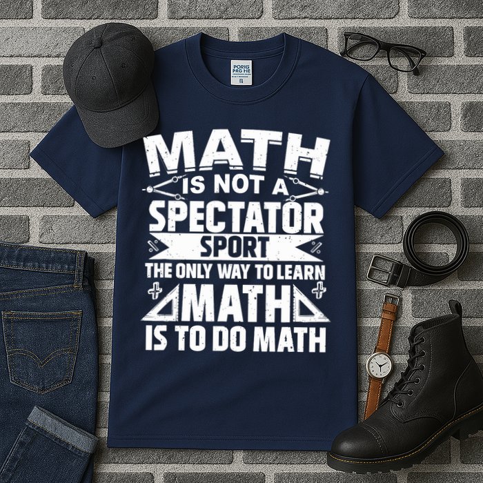 Math Is Not A Spectator Sport Mathematician Math Teacher Tall T-Shirt