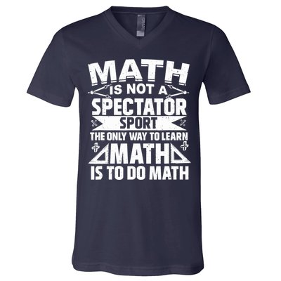 Math Is Not A Spectator Sport Mathematician Math Teacher V-Neck T-Shirt