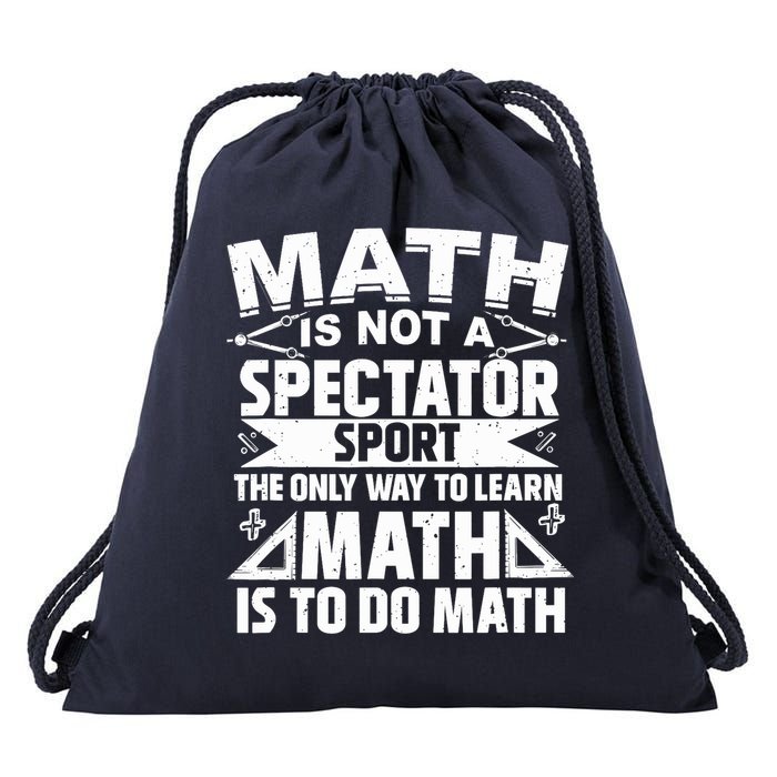 Math Is Not A Spectator Sport Mathematician Math Teacher Drawstring Bag