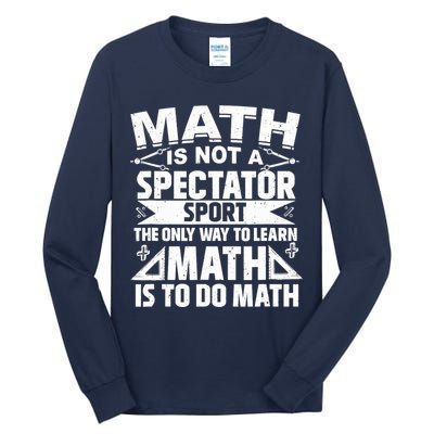 Math Is Not A Spectator Sport Mathematician Math Teacher Tall Long Sleeve T-Shirt