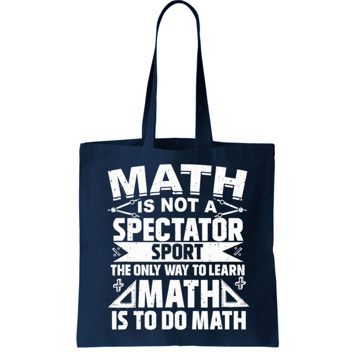 Math Is Not A Spectator Sport Mathematician Math Teacher Bag