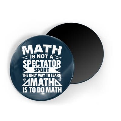 Math Is Not A Spectator Sport Mathematician Math Teacher Magnet