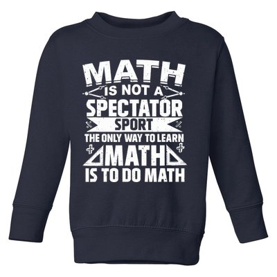 Math Is Not A Spectator Sport Mathematician Math Teacher Toddler Sweatshirt