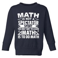 Math Is Not A Spectator Sport Mathematician Math Teacher Toddler Sweatshirt