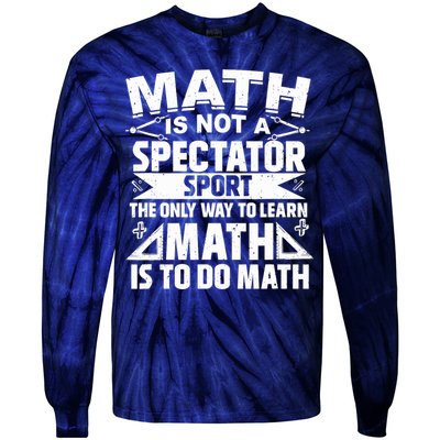Math Is Not A Spectator Sport Mathematician Math Teacher Tie-Dye Long Sleeve Shirt
