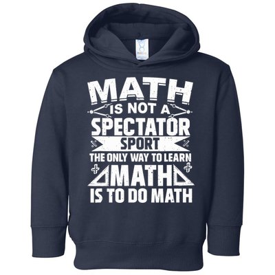 Math Is Not A Spectator Sport Mathematician Math Teacher Toddler Hoodie