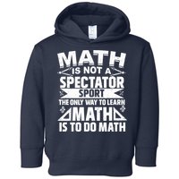 Math Is Not A Spectator Sport Mathematician Math Teacher Toddler Hoodie