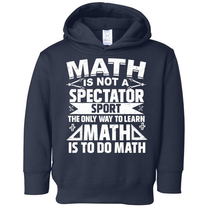 Math Is Not A Spectator Sport Mathematician Math Teacher Toddler Hoodie