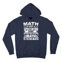 Math Is Not A Spectator Sport Mathematician Math Teacher Tall Hoodie