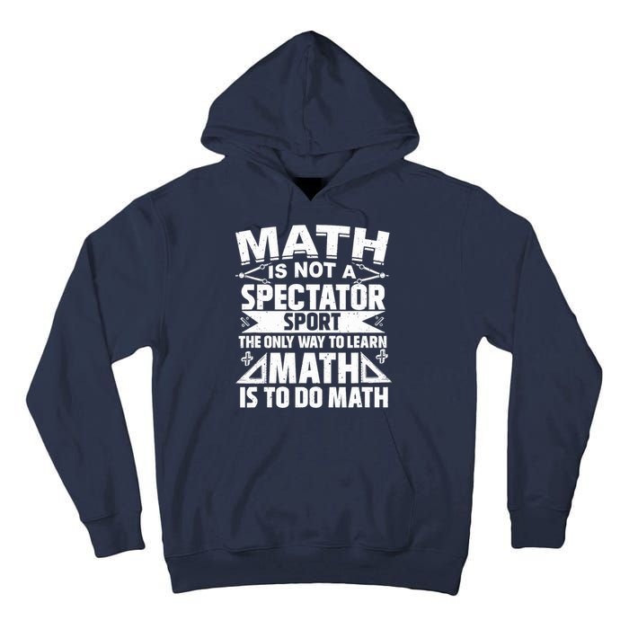 Math Is Not A Spectator Sport Mathematician Math Teacher Tall Hoodie