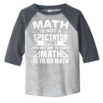 Math Is Not A Spectator Sport Mathematician Math Teacher Toddler Fine Jersey T-Shirt