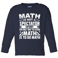 Math Is Not A Spectator Sport Mathematician Math Teacher Toddler Long Sleeve Shirt
