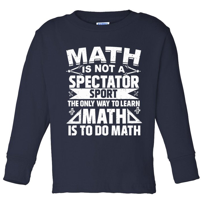 Math Is Not A Spectator Sport Mathematician Math Teacher Toddler Long Sleeve Shirt