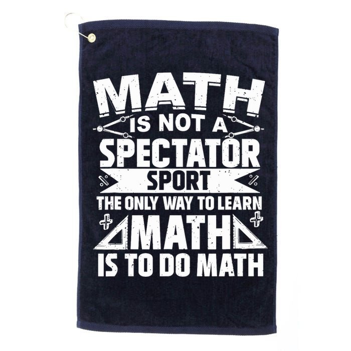 Math Is Not A Spectator Sport Mathematician Math Teacher Golf Towel