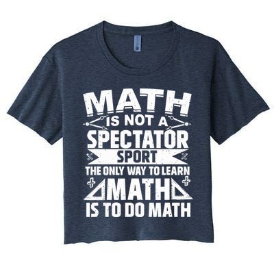 Math Is Not A Spectator Sport Mathematician Math Teacher Crop Top