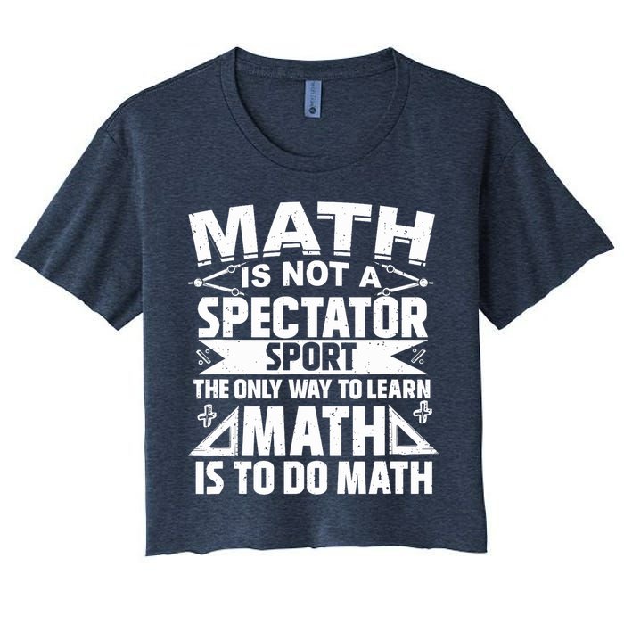 Math Is Not A Spectator Sport Mathematician Math Teacher Crop Top