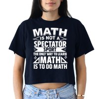 Math Is Not A Spectator Sport Mathematician Math Teacher Crop Top