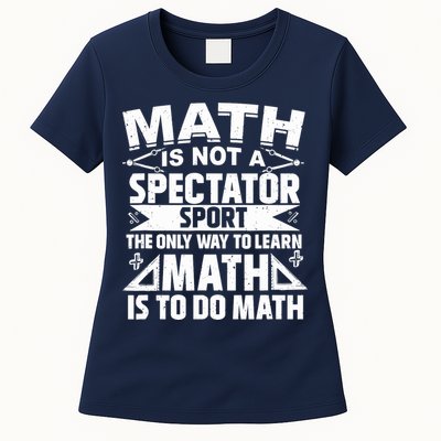 Math Is Not A Spectator Sport Mathematician Math Teacher Womens T-Shirt
