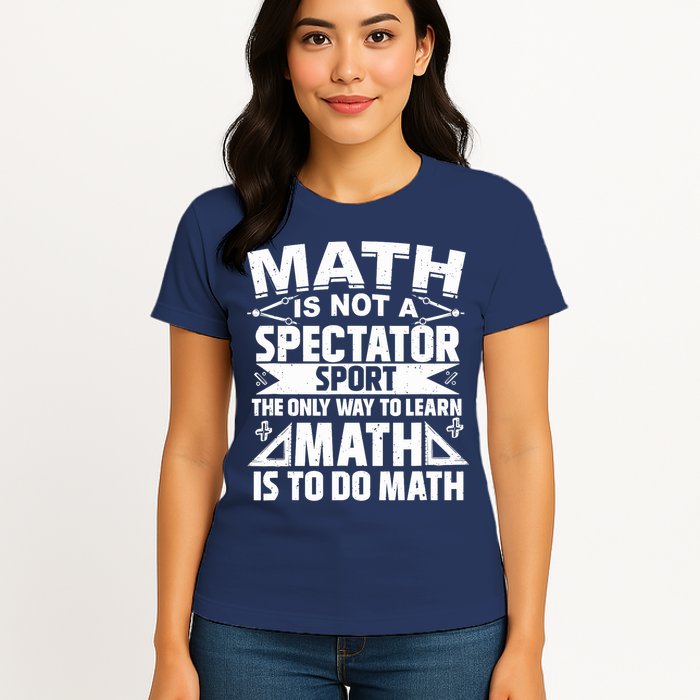 Math Is Not A Spectator Sport Mathematician Math Teacher Womens T-Shirt