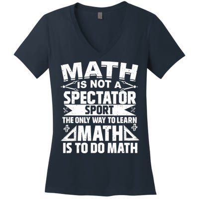 Math Is Not A Spectator Sport Mathematician Math Teacher Women's V-Neck T-Shirt