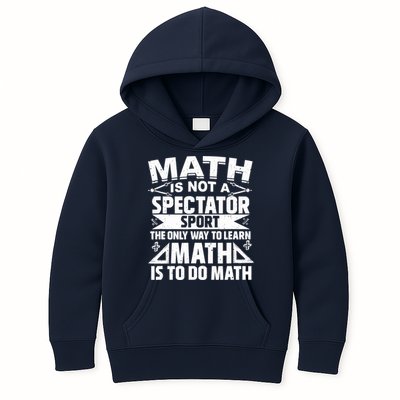 Math Is Not A Spectator Sport Mathematician Math Teacher Kids Hoodie