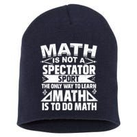 Math Is Not A Spectator Sport Mathematician Math Teacher Short Acrylic Beanie