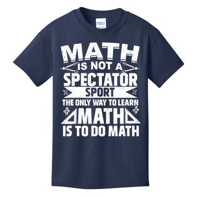Math Is Not A Spectator Sport Mathematician Math Teacher Kids T-Shirt